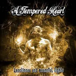 A Tempered Heart : Loneliness and Mournful Lights
